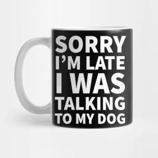 Sorry I'm late I was talking to my dog Mug